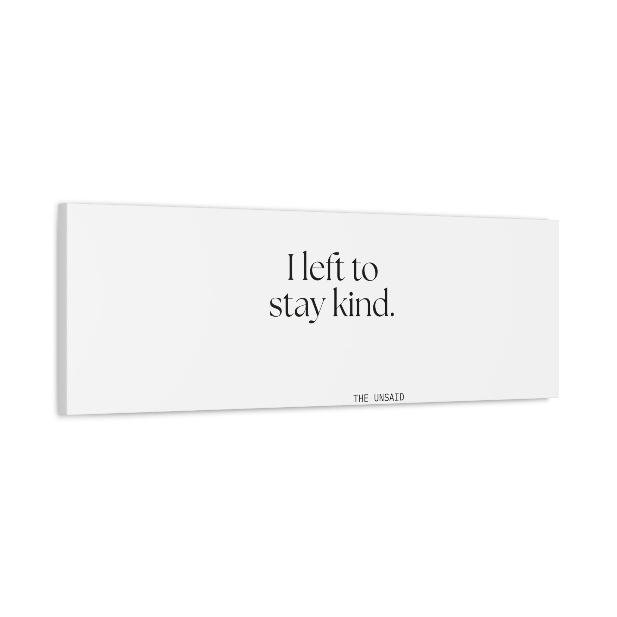 I left to stay kind - Canvas Print - For Introverts
