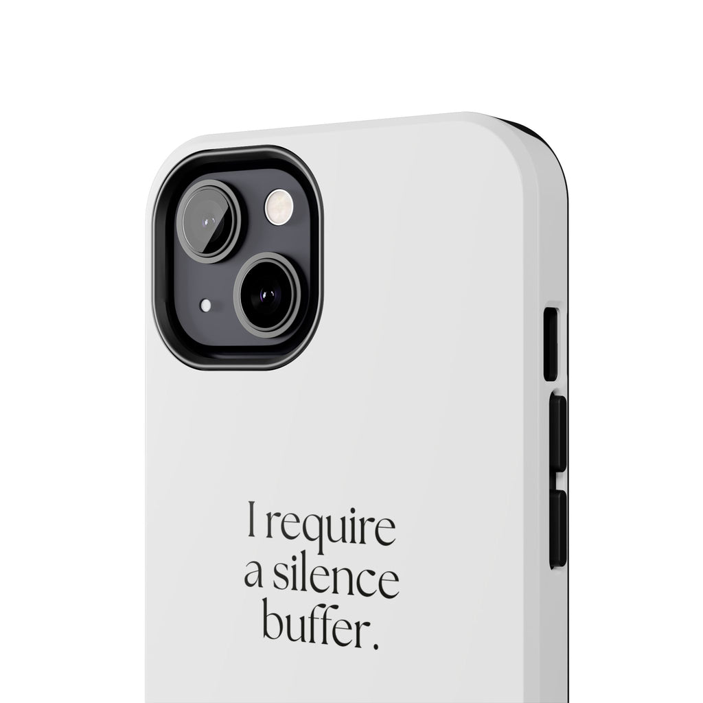 I require a silence buffer - Tough Phone Case - For Introverts