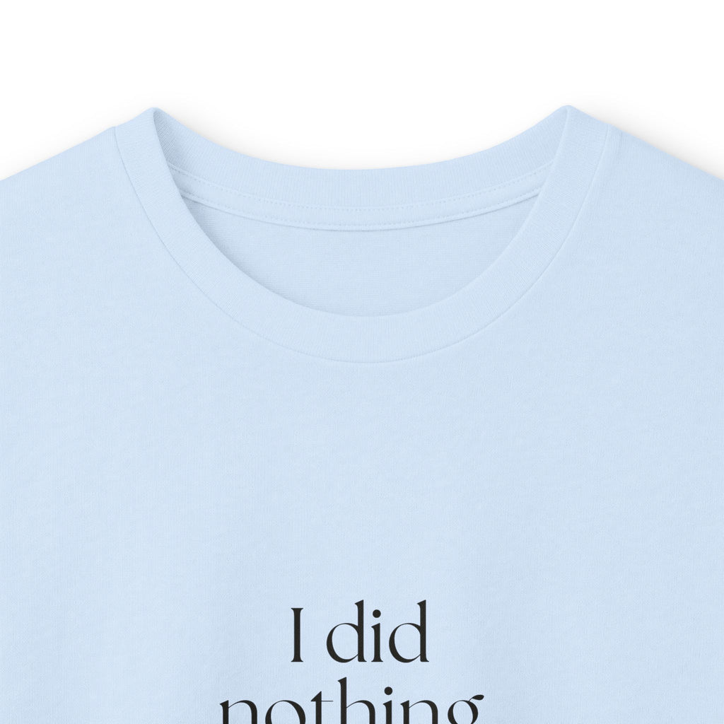 I did nothing. It took everything - Long Sleeve Shirt - For Tired Days