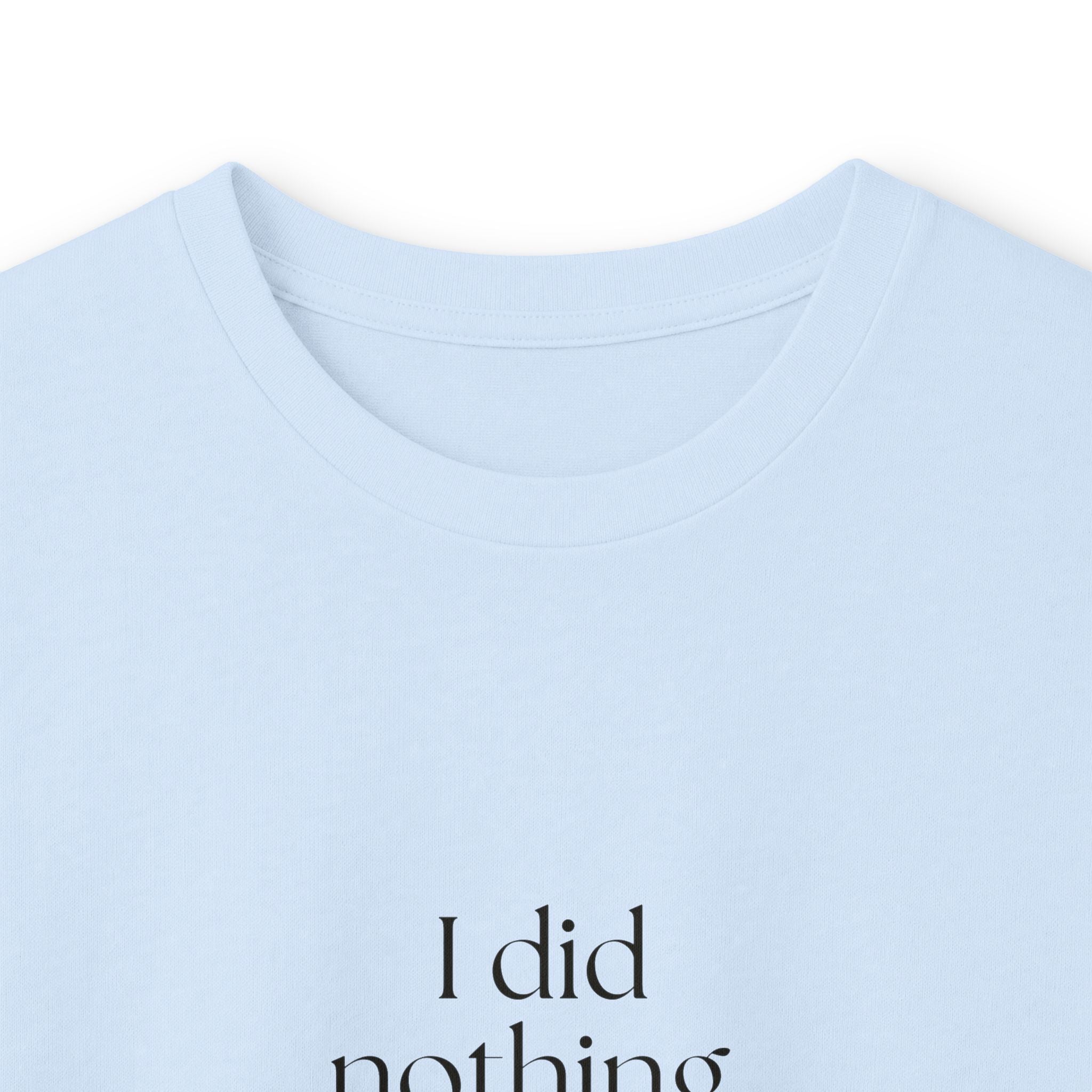 I did nothing. It took everything - Long Sleeve Shirt - For Tired Days