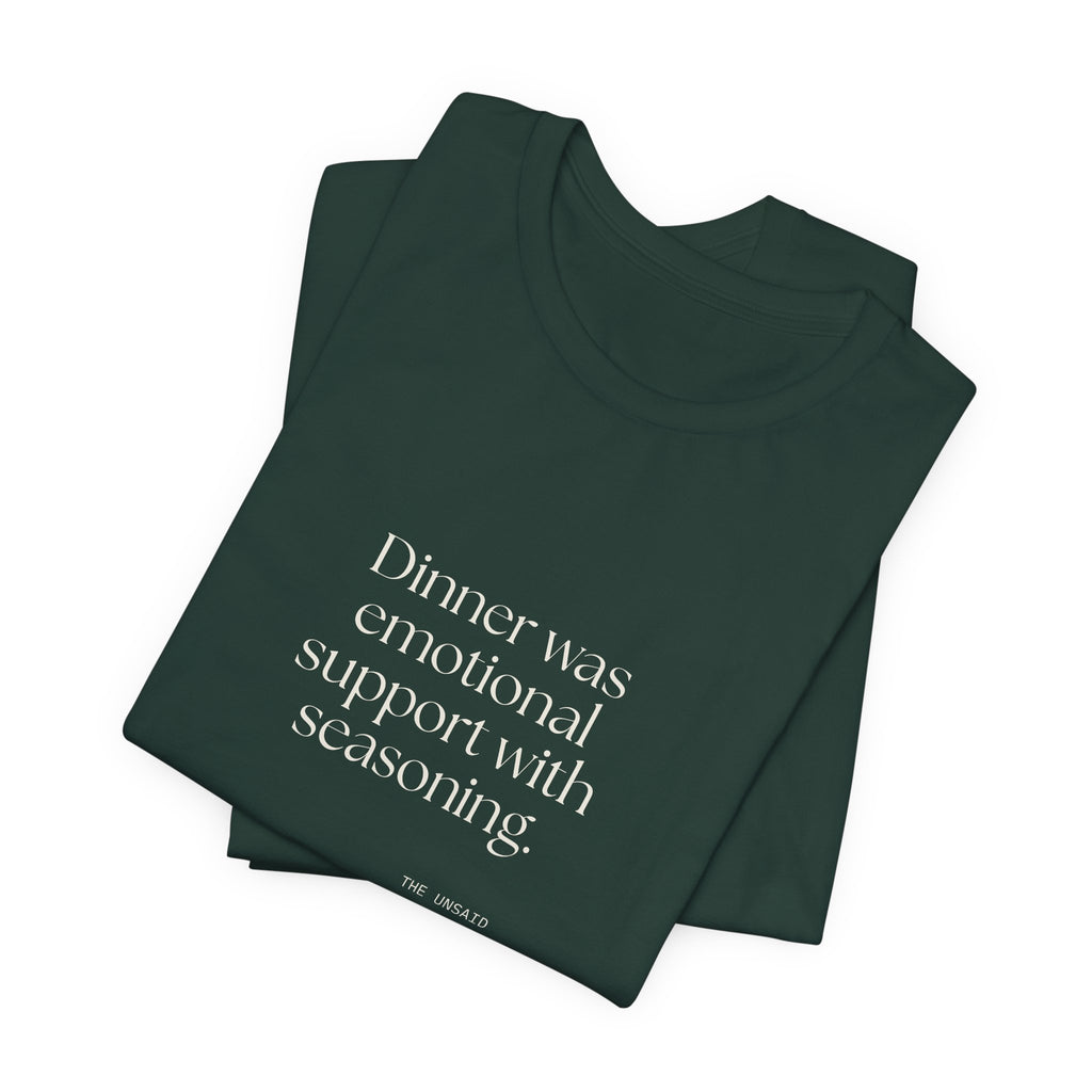 Dinner was emotional support with seasoning - Shirt - Dry Humor