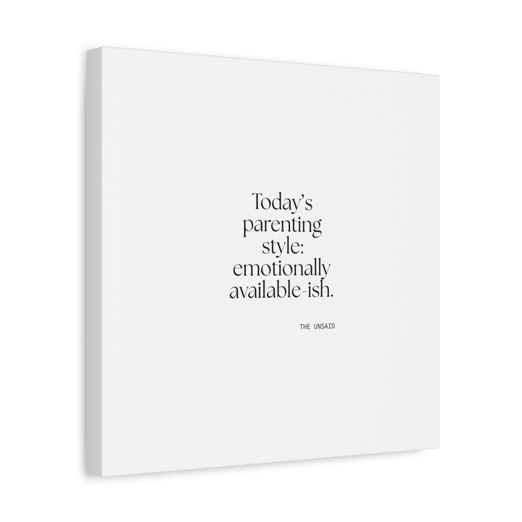 Today’s parenting style: emotionally available-ish - Canvas Print - Dry Humor
