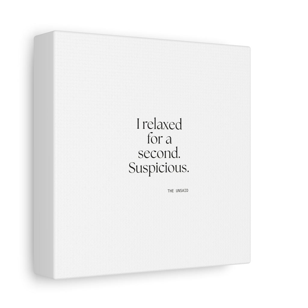 I relaxed for a second. Suspicious - Canvas Print - For Quiet Minds