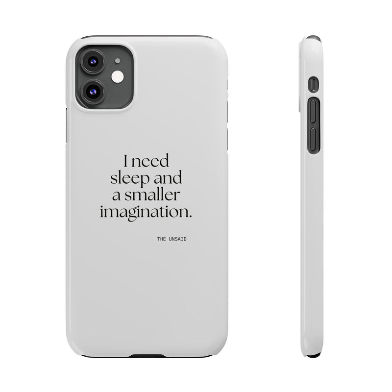 Phone Case — I need sleep and a smaller imagination.