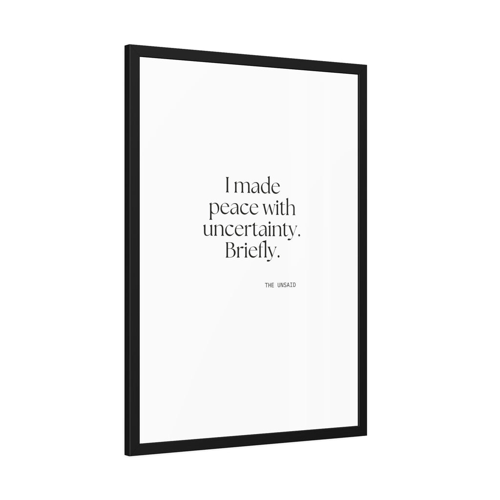 I made peace with uncertainty. Briefly - Framed Print - Dry Humor