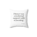 Dinner was emotional support with seasoning - Throw Pillow - Dry Humor