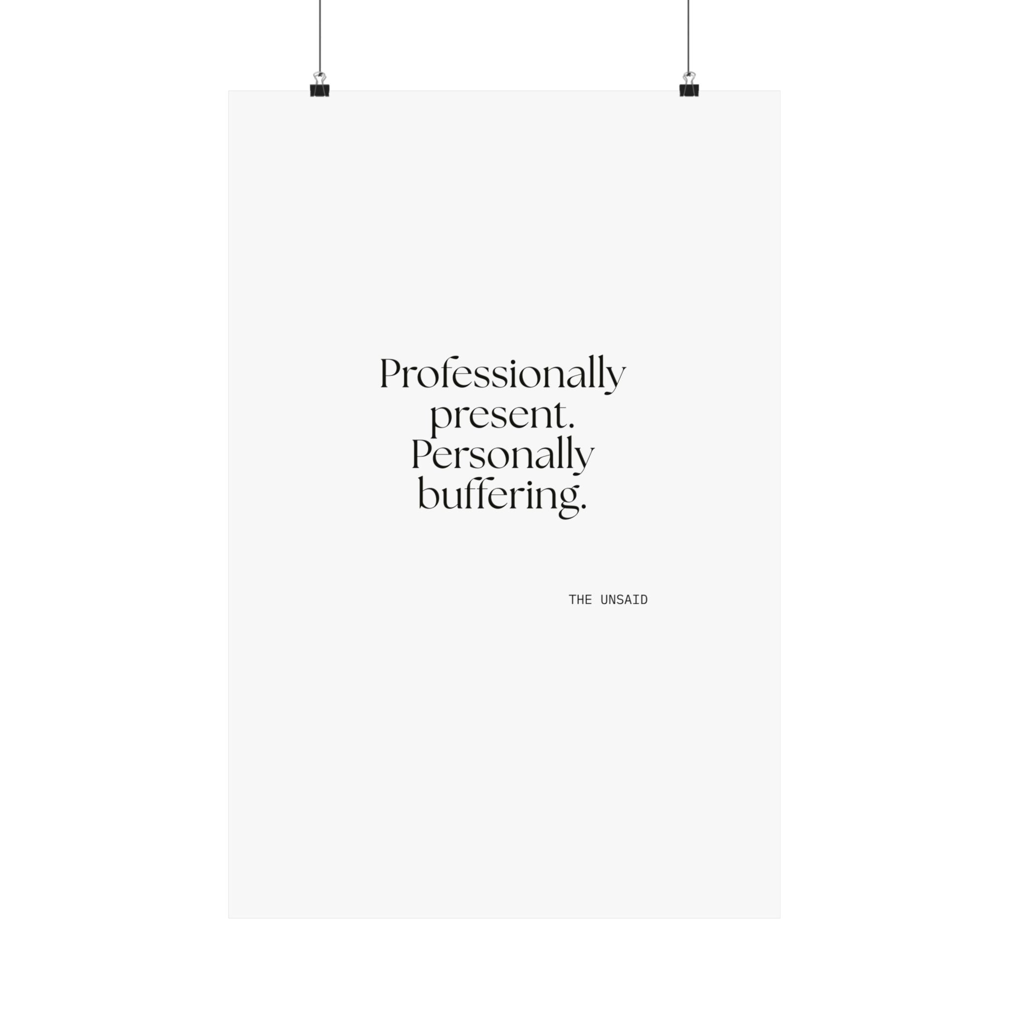 Professionally present. Personally buffering - Poster - For Tired Days