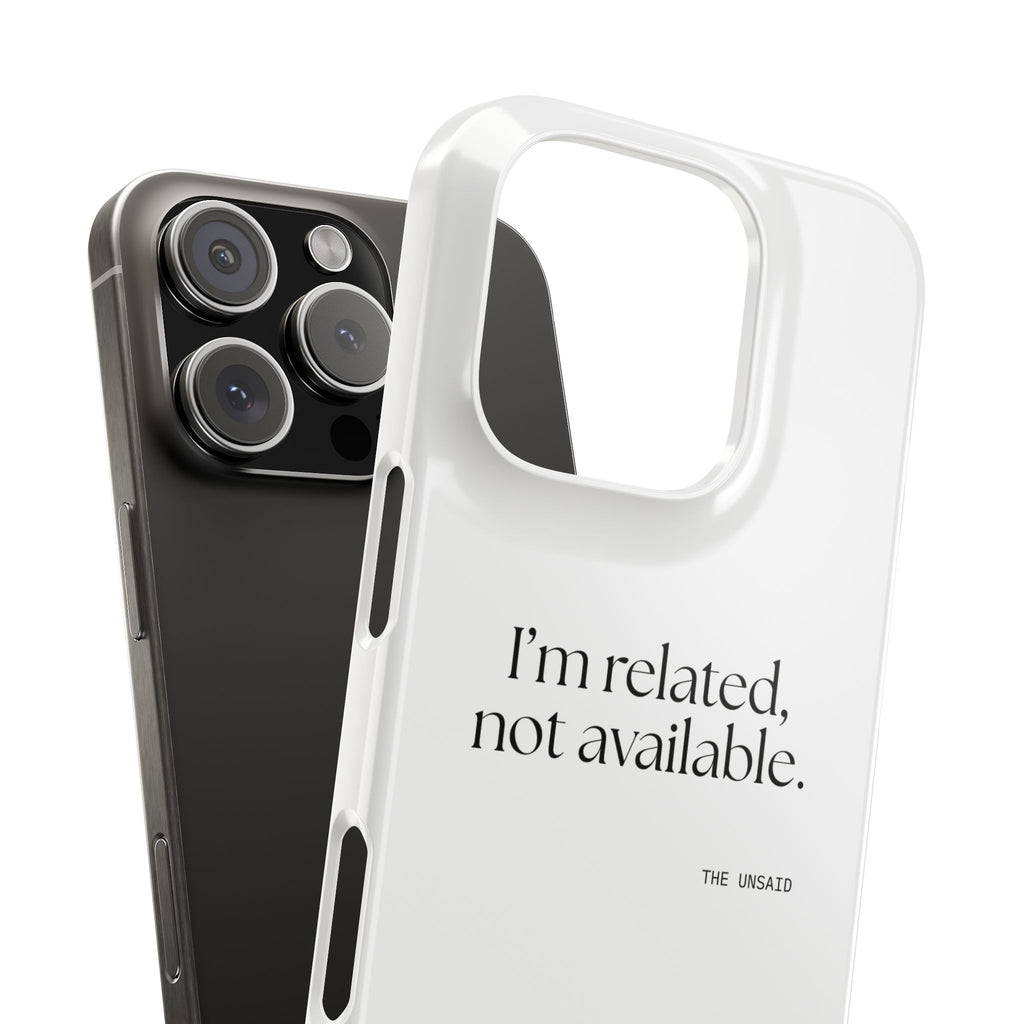 I’m related, not available - Phone Case - For Someone Who Stays