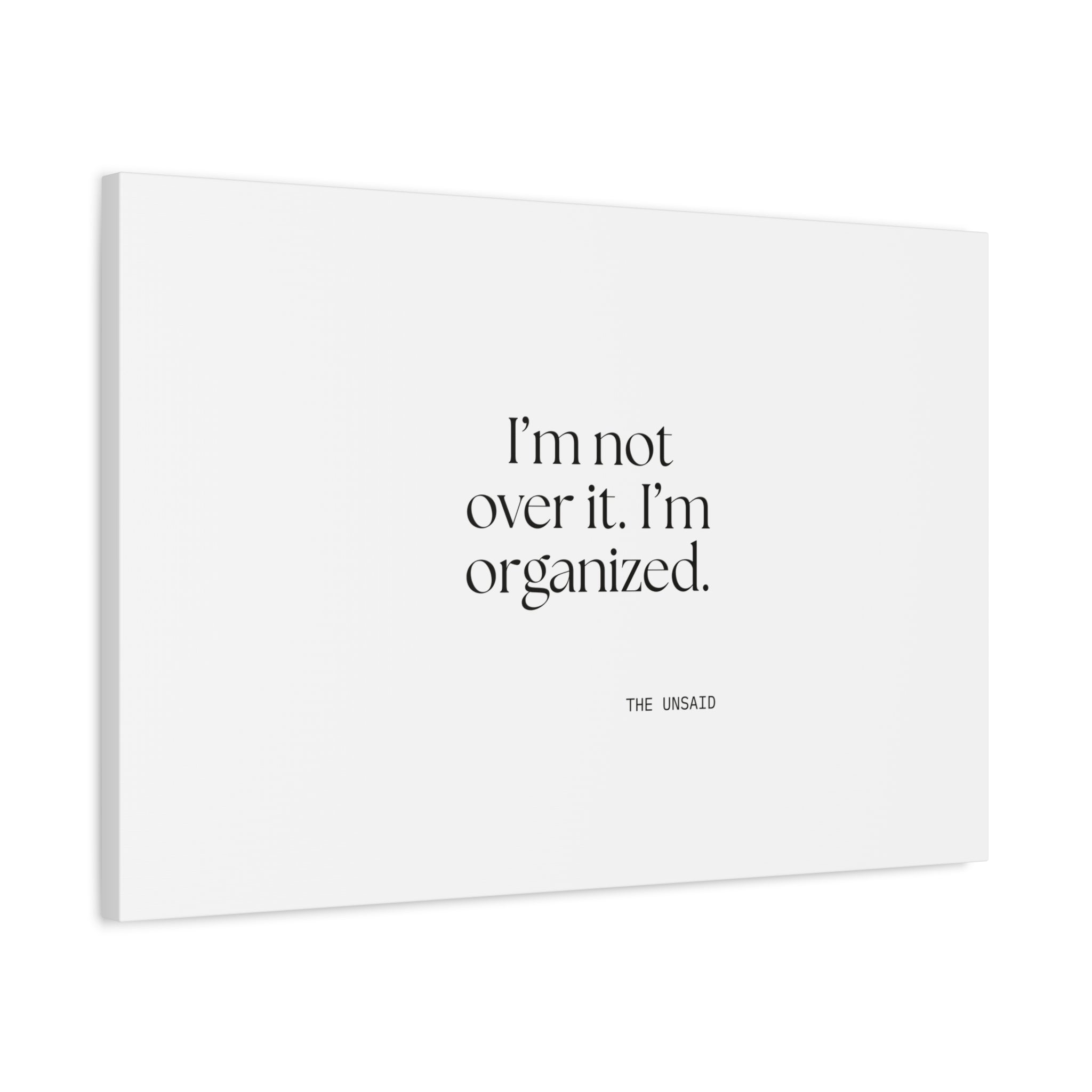 I’m not over it. I’m organized - Canvas Print - Dry Humor
