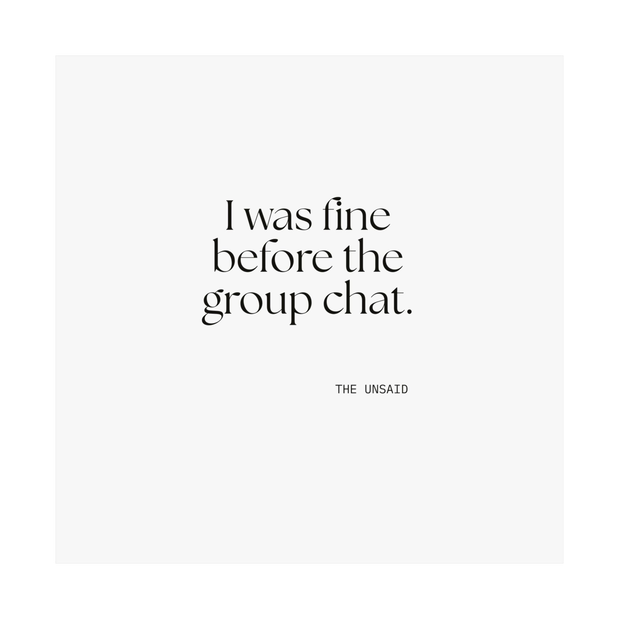 I was fine before the group chat - Poster - For Someone Who Stays