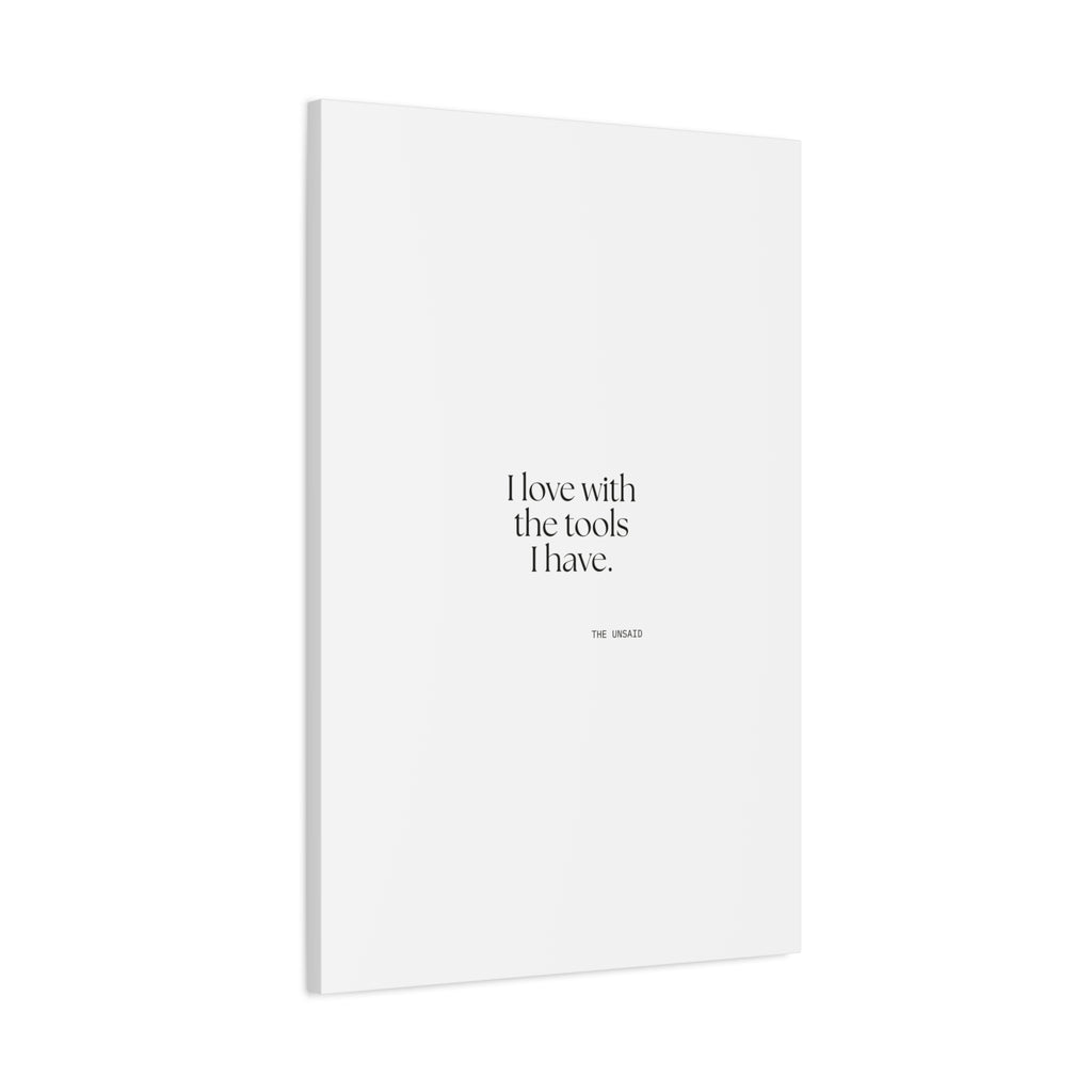 I love with the tools I have - Canvas Print - For Introverts