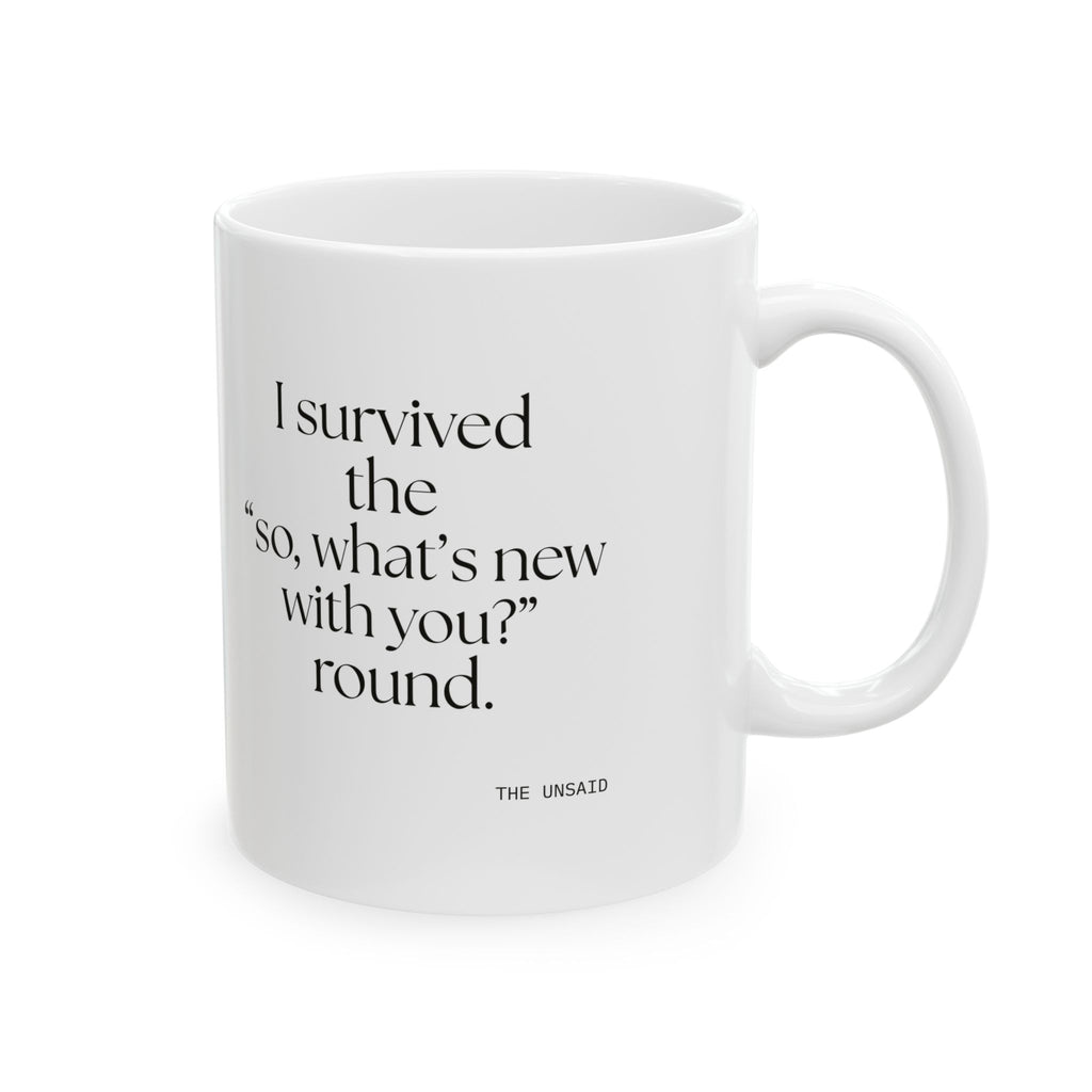 I survived the “so, what’s new with you?” round - Coffee Mug - For Someone Who Stays