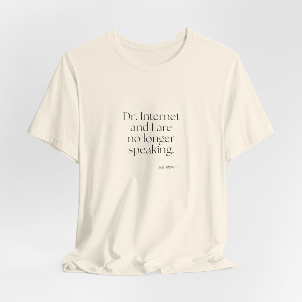 Dr. Internet and I are no longer speaking - Shirt - For Overthinkers
