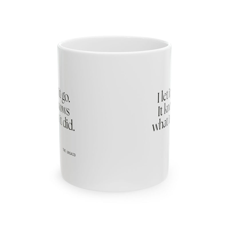 Coffee Mug — I let it go. It knows what it did.