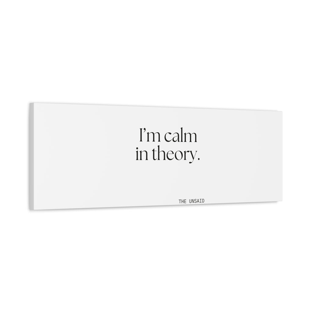 I’m calm in theory - Canvas Print - For Quiet Minds