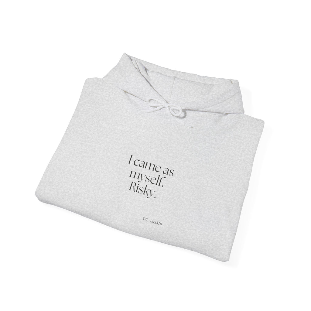 I came as myself. Risky - Hoodie - For Someone Who Stays