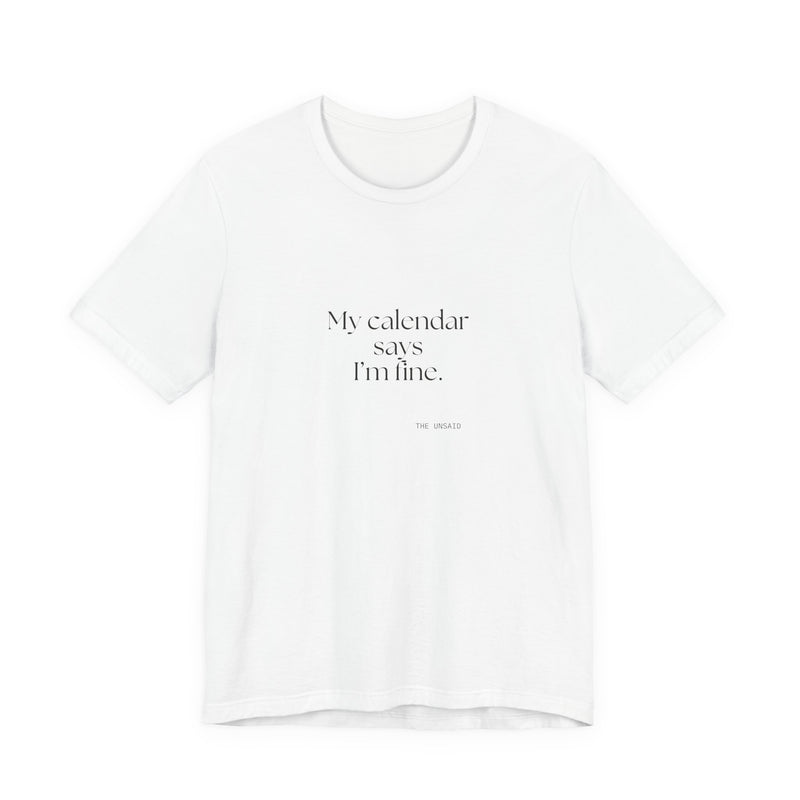 Shirt — My calendar says I’m fine.