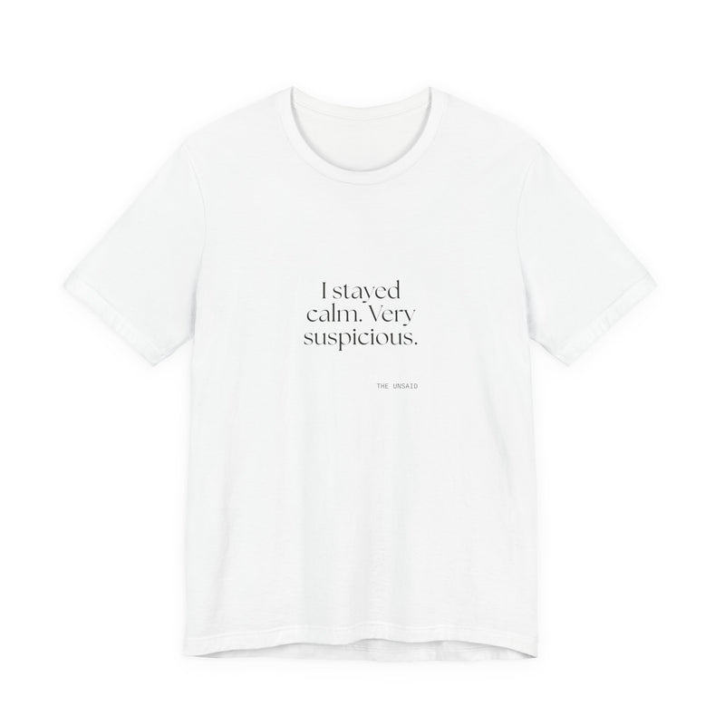 Shirt — I stayed calm. Very suspicious.