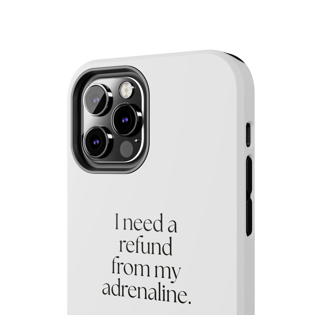 I need a refund from my adrenaline - Tough Phone Case - For Quiet Minds