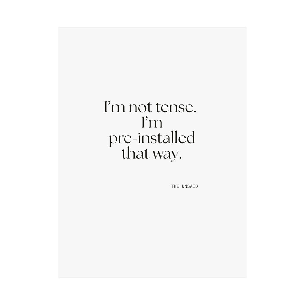 I’m not tense. I’m pre-installed that way - Poster - For Quiet Minds