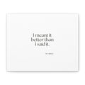 I meant it better than I said it - Canvas Print - For Introverts