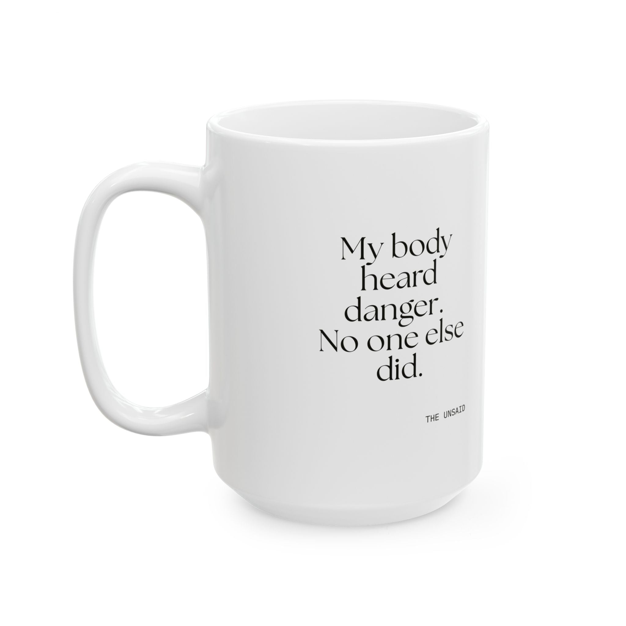 My body heard danger. No one else did - Coffee Mug - For Quiet Minds