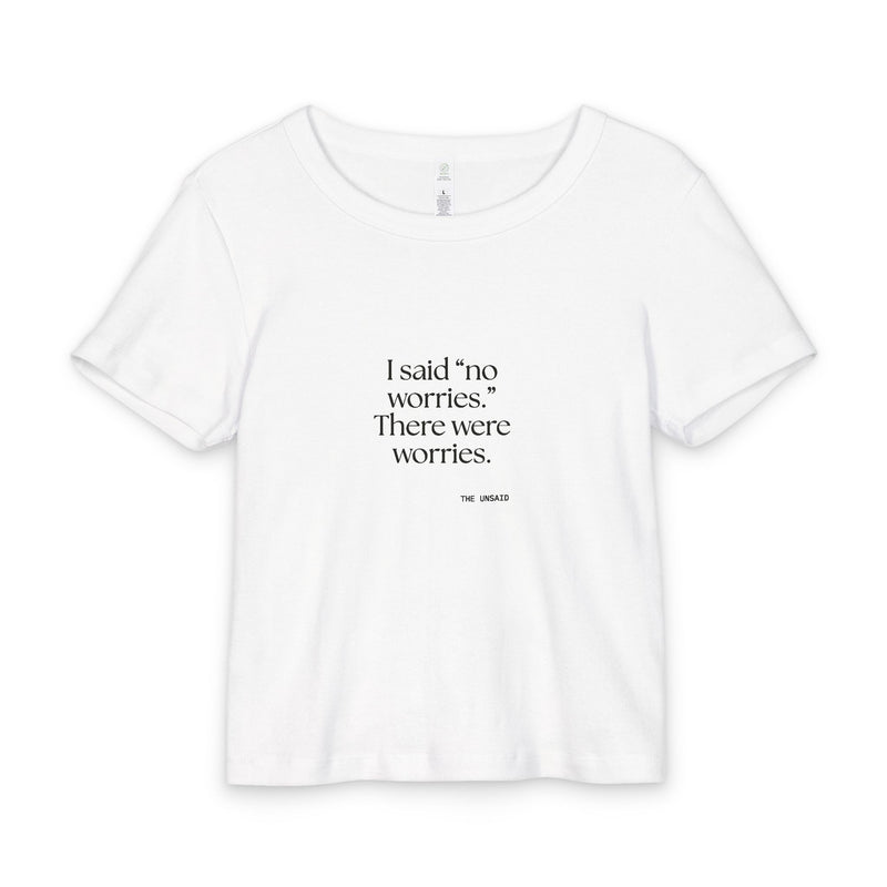 Baby Tee — I said “no worries.” There were worries.