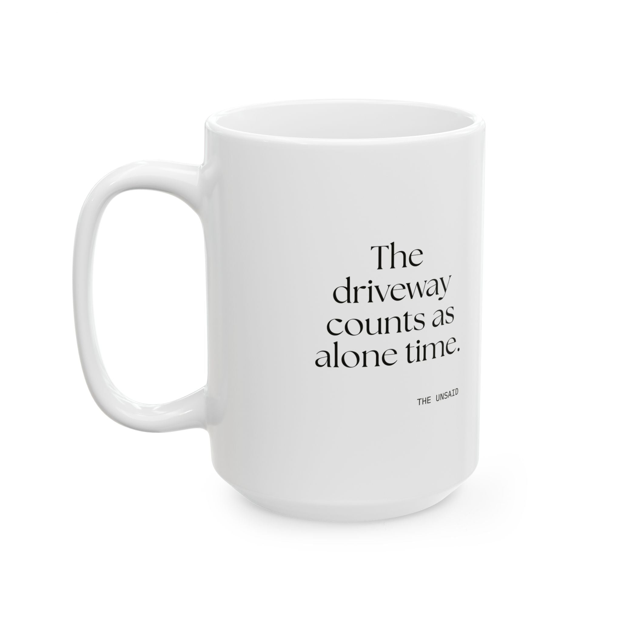 The driveway counts as alone time - Coffee Mug - For Quiet Minds