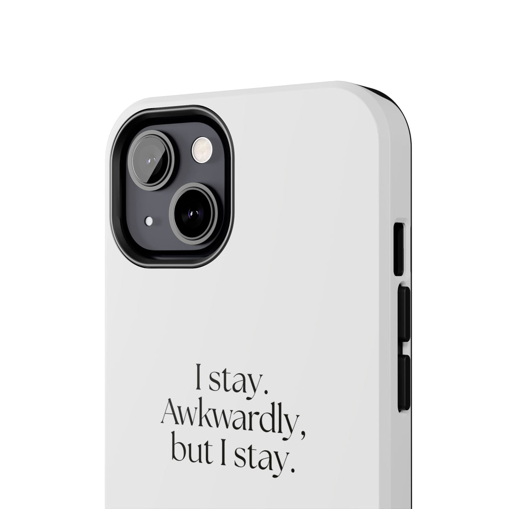 I stay. Awkwardly, but I stay - Tough Phone Case - For Introverts
