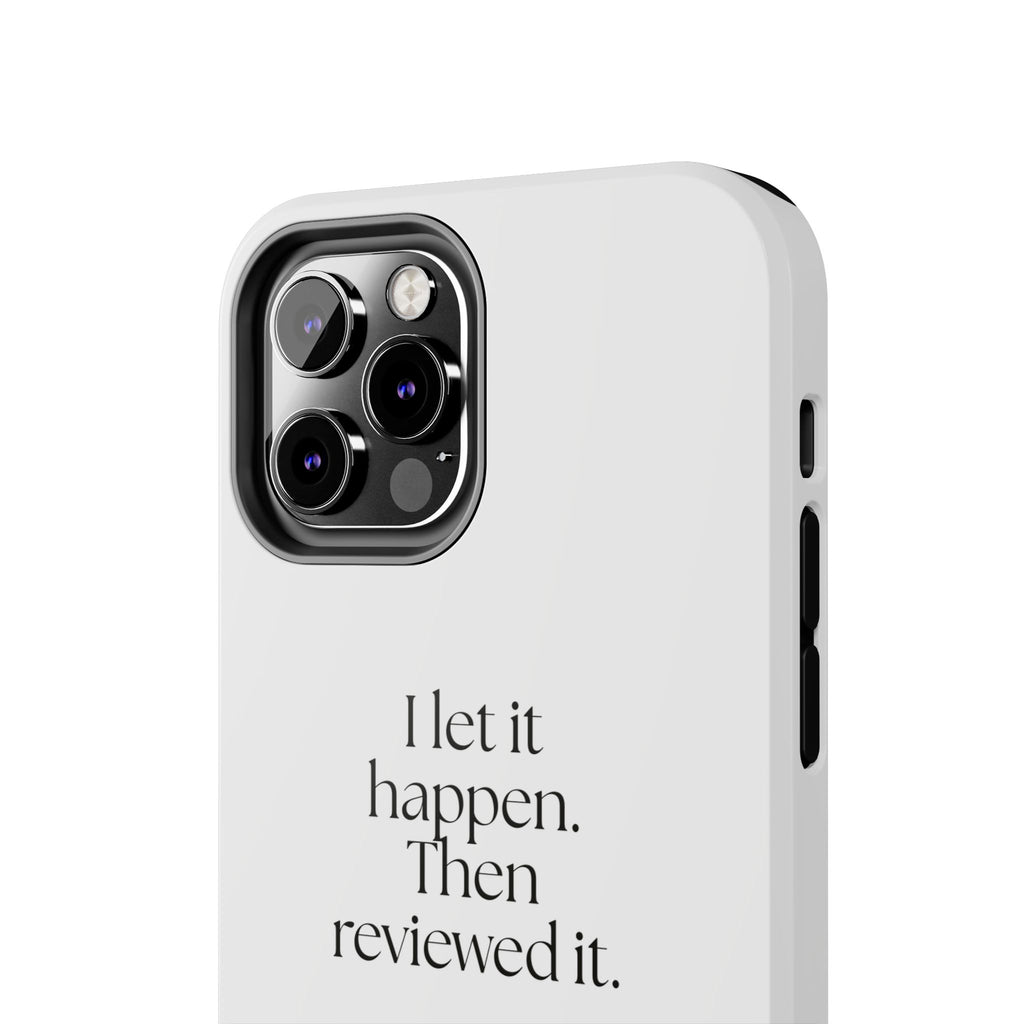 I let it happen. Then reviewed it - Tough Phone Case - Dry Humor