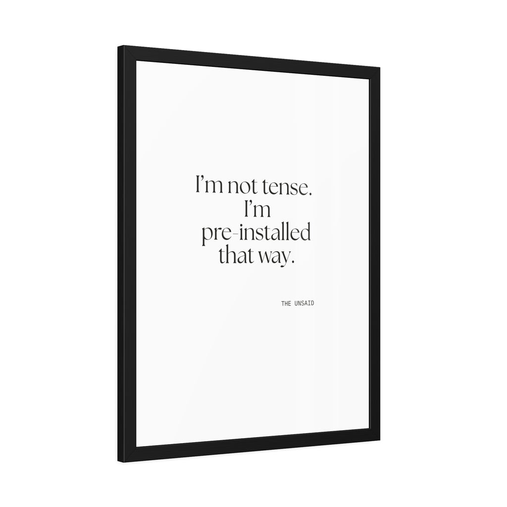 I’m not tense. I’m pre-installed that way - Framed Print - For Quiet Minds