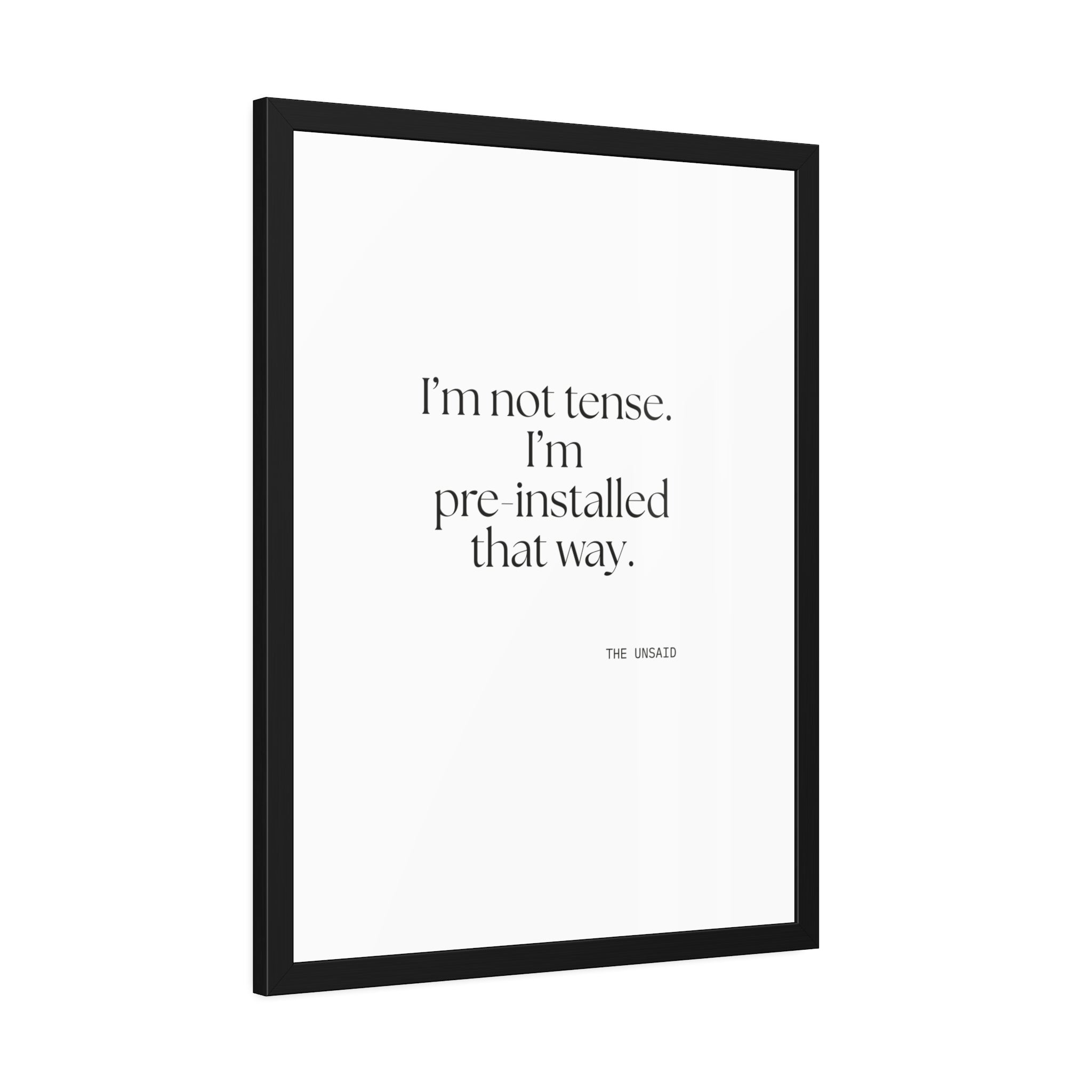 I’m not tense. I’m pre-installed that way - Framed Print - For Quiet Minds