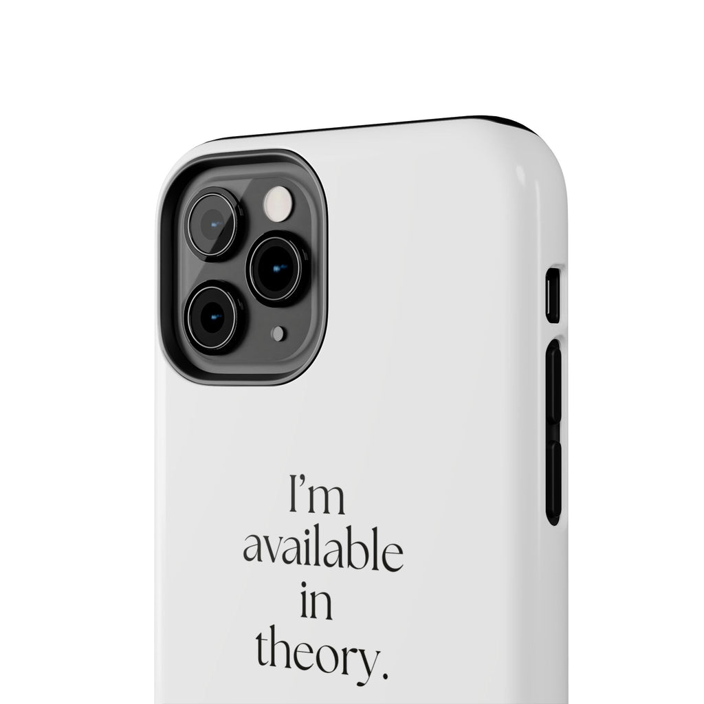 I’m available in theory - Tough Phone Case - For Tired Days