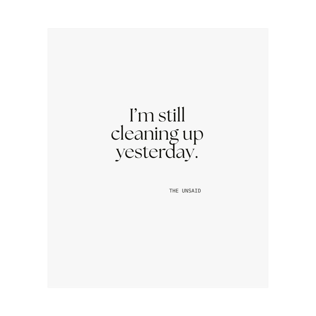 I’m still cleaning up yesterday - Poster - Dry Humor