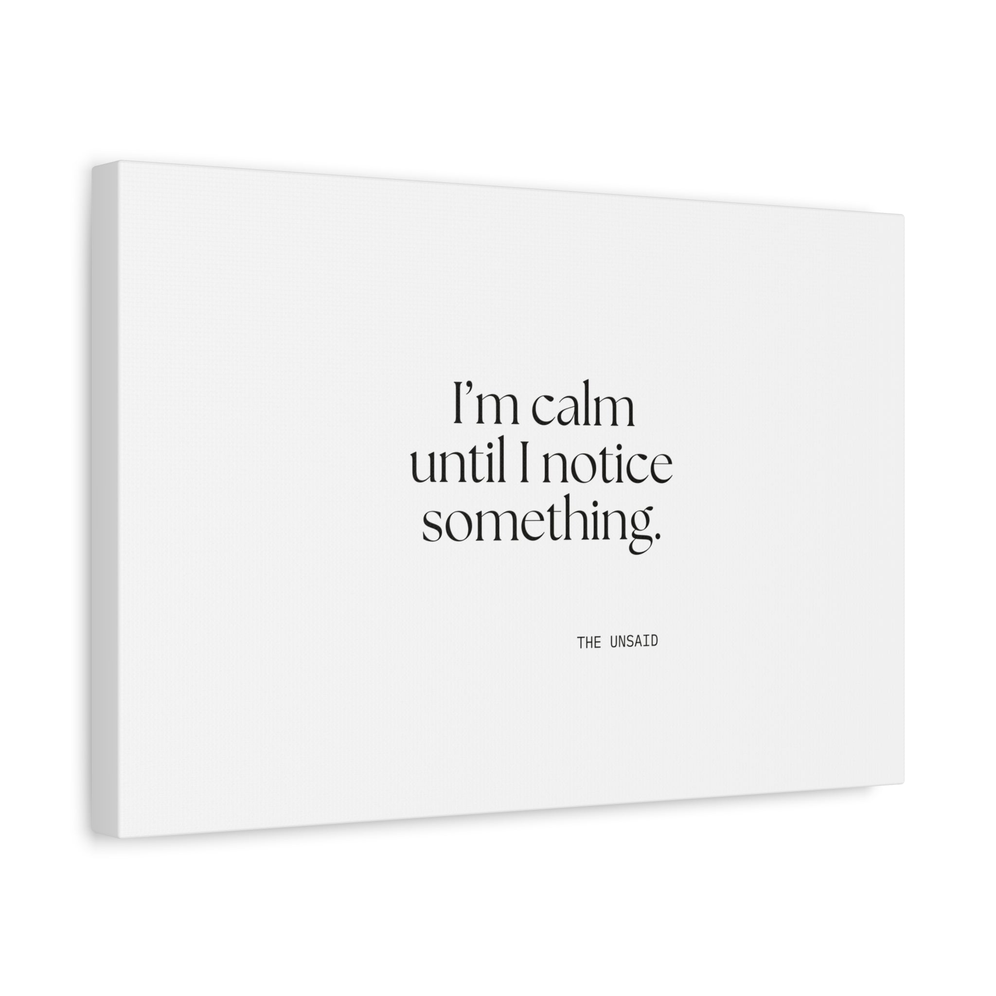 I’m calm until I notice something - Canvas Print - For Overthinkers