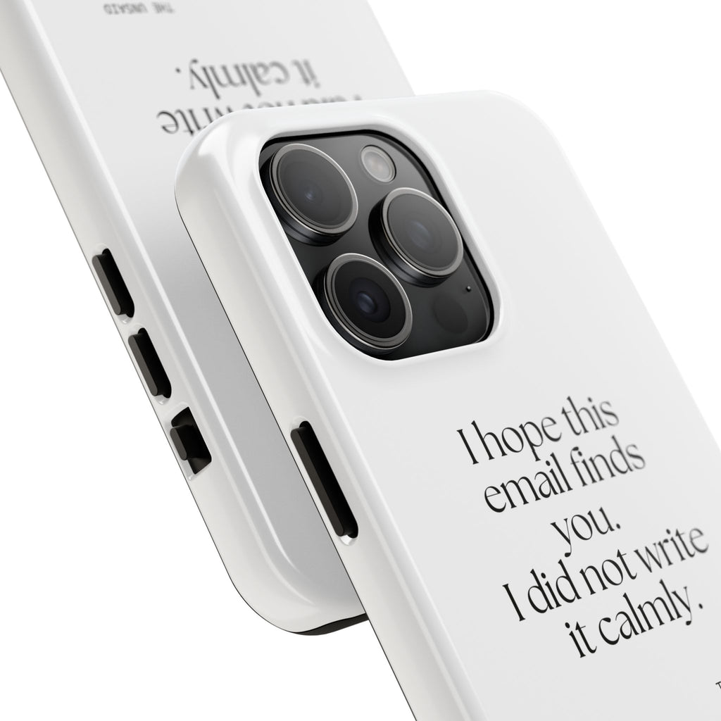 I hope this email finds you. I did not write it calmly - Tough Phone Case - Dry Humor