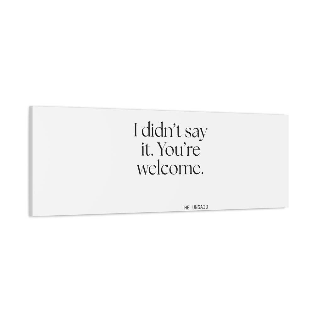 I didn’t say it. You’re welcome - Canvas Print - Dry Humor