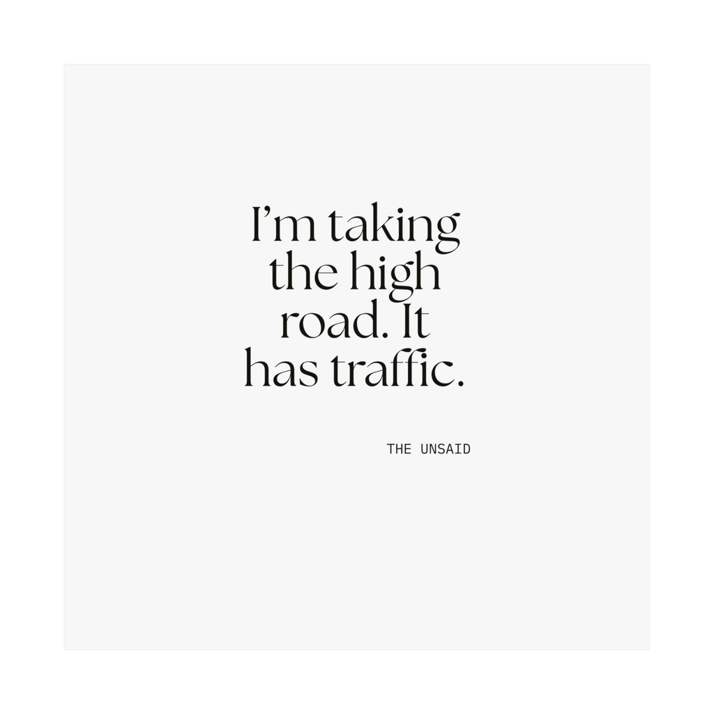 I’m taking the high road. It has traffic - Poster - Dry Humor