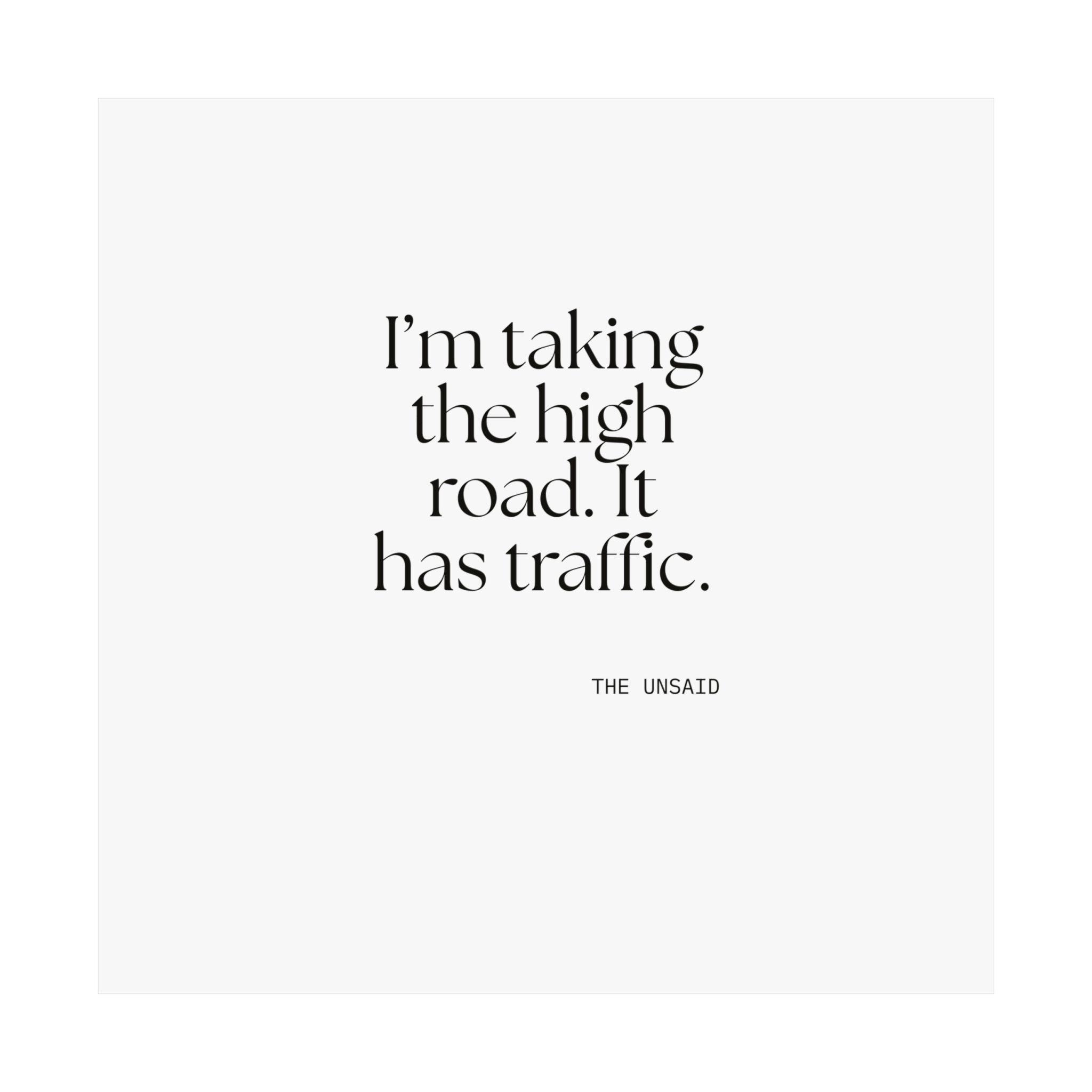 I’m taking the high road. It has traffic - Poster - Dry Humor