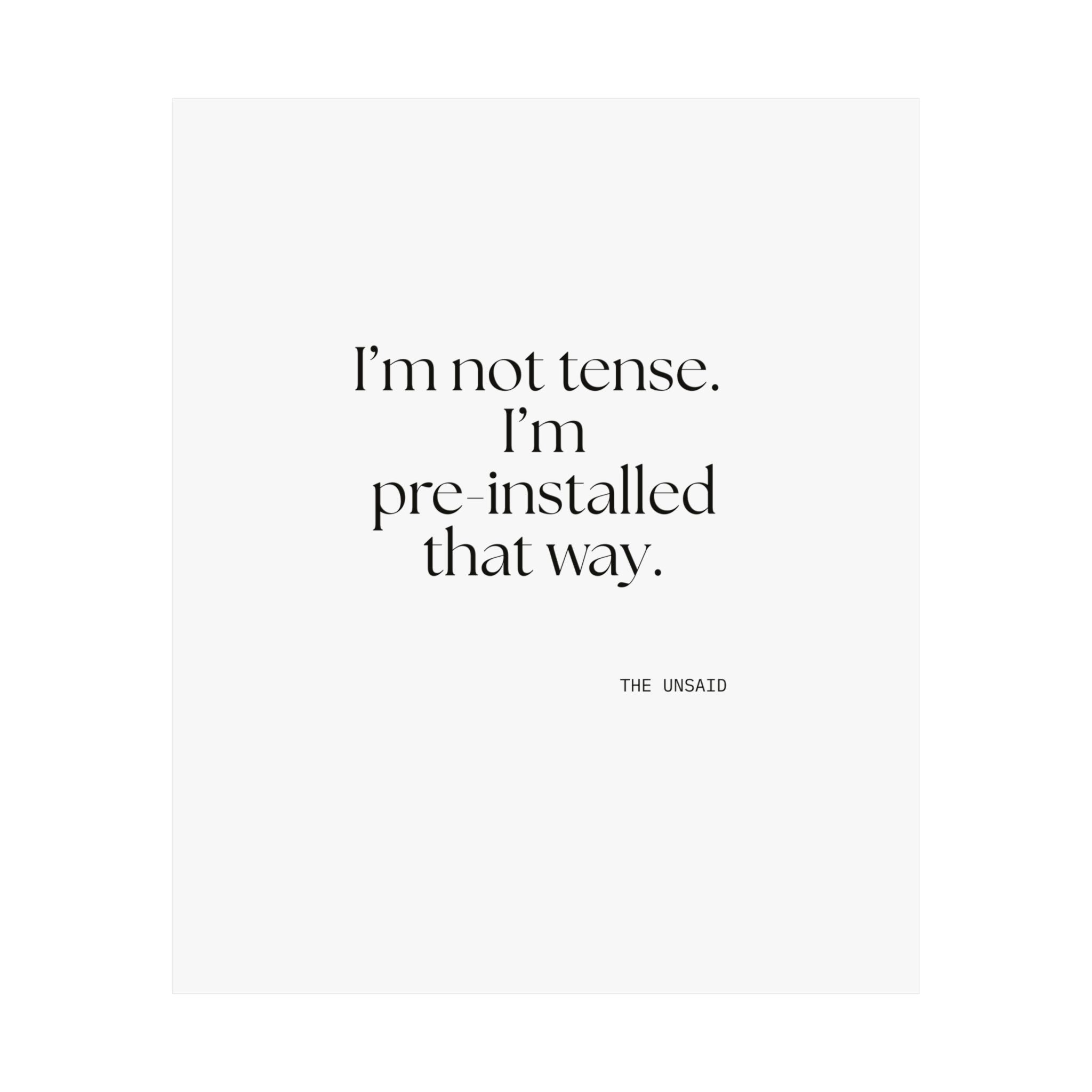 I’m not tense. I’m pre-installed that way - Poster - For Quiet Minds