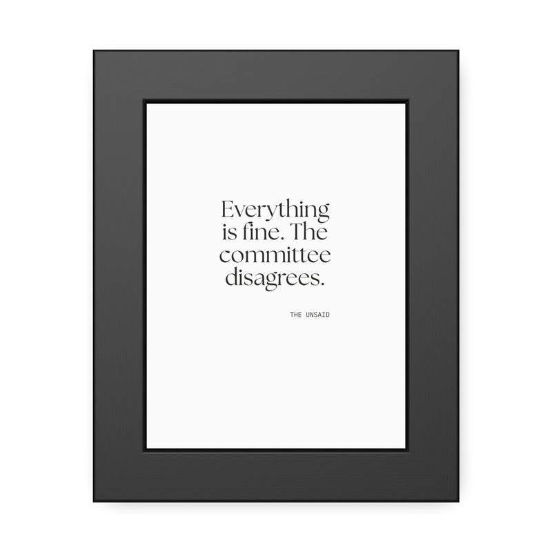 Framed Print — Everything is fine. The committee disagrees.