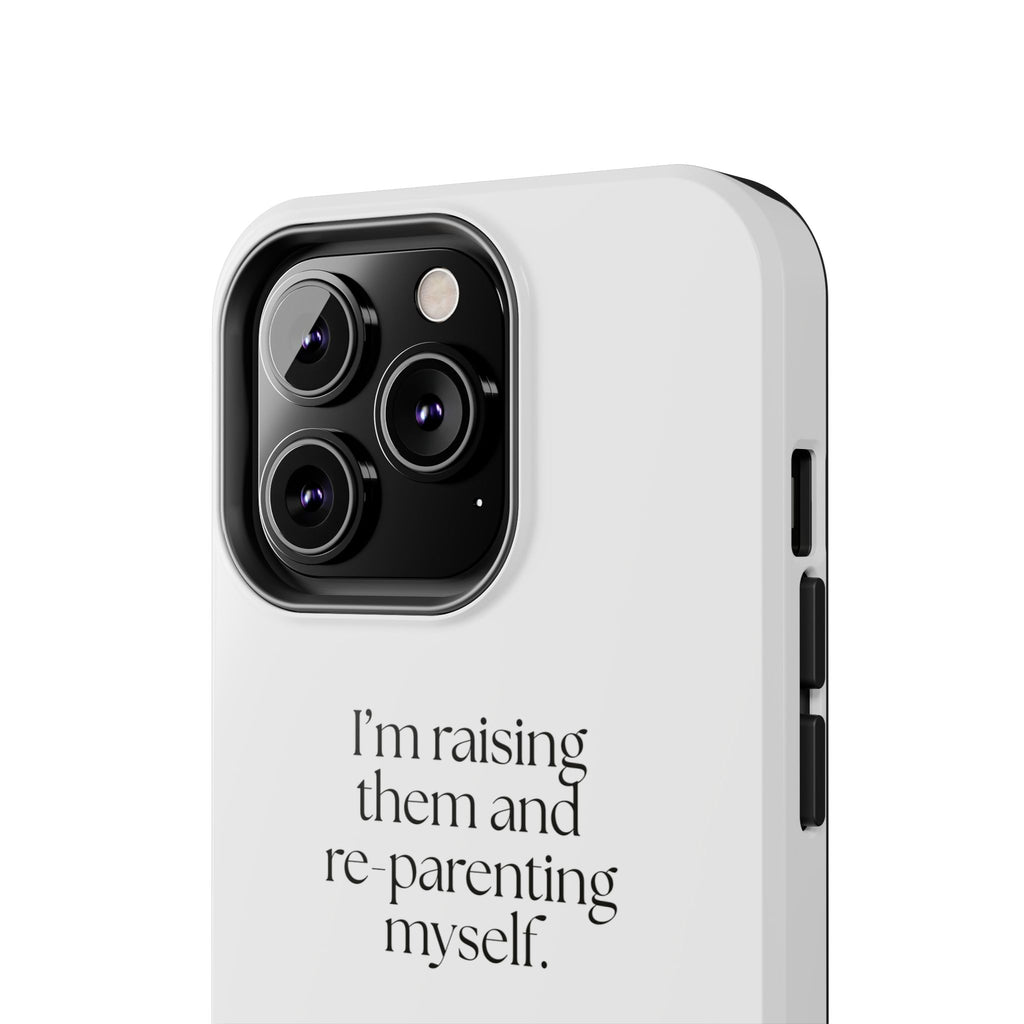 I’m raising them and re-parenting myself - Tough Phone Case - Dry Humor