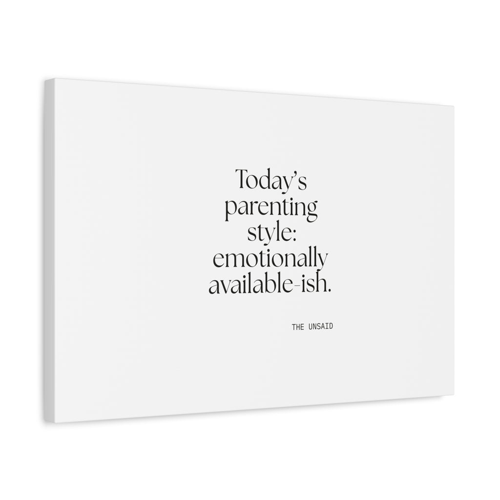 Today’s parenting style: emotionally available-ish - Canvas Print - Dry Humor