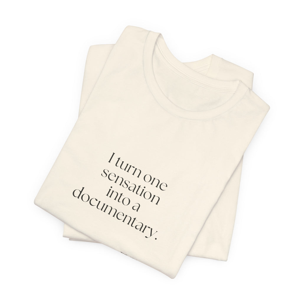 I turned one sensation into a documentary - Shirt - For Overthinkers