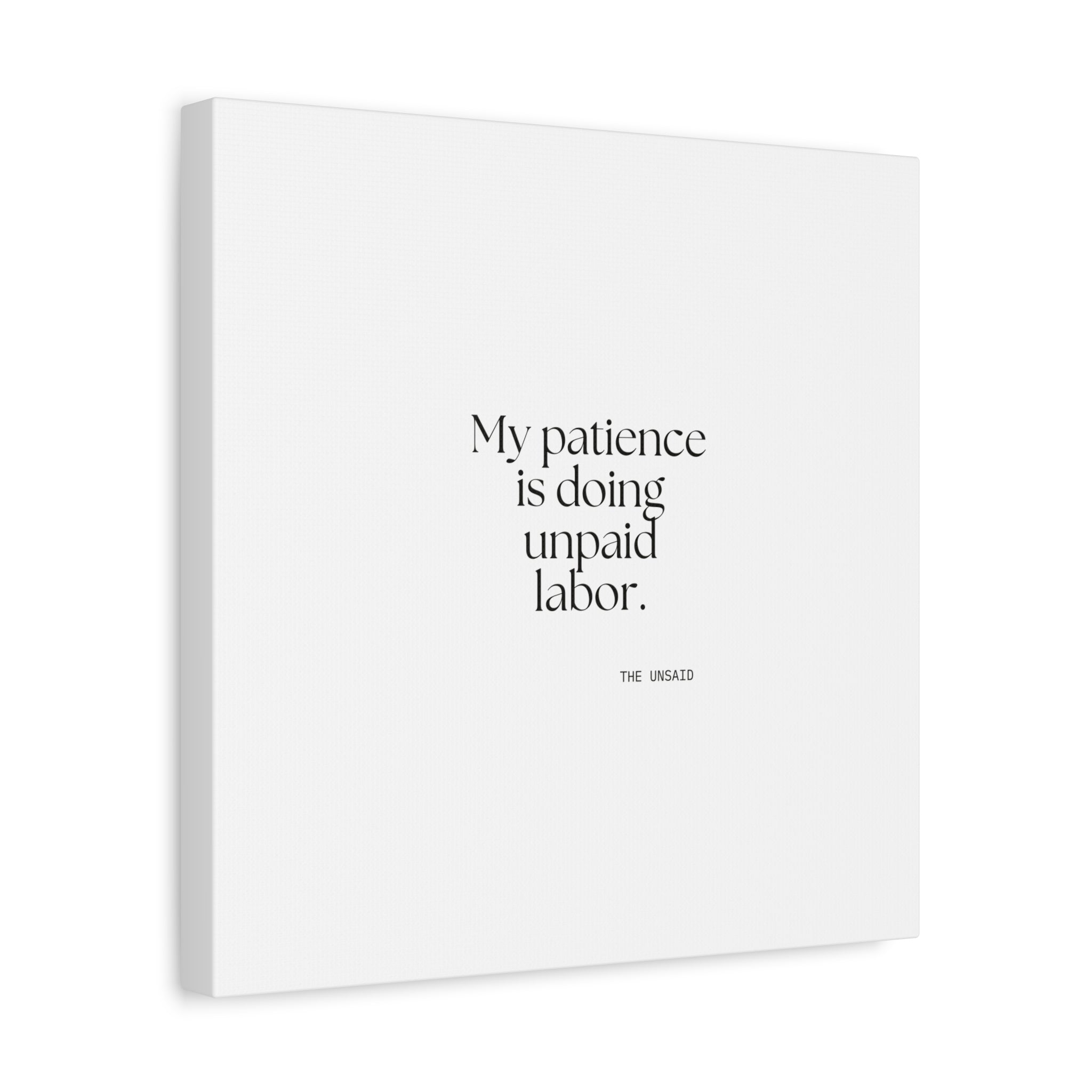 My patience is doing unpaid labor - Canvas Print - Dry Humor