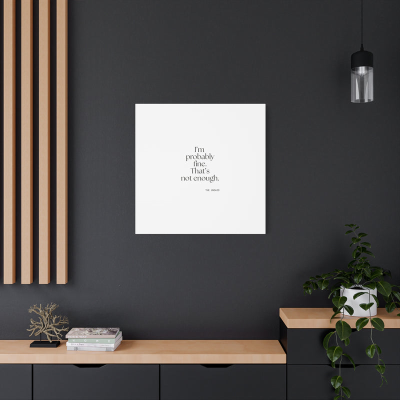 Canvas Print — I’m probably fine. That’s not enough.