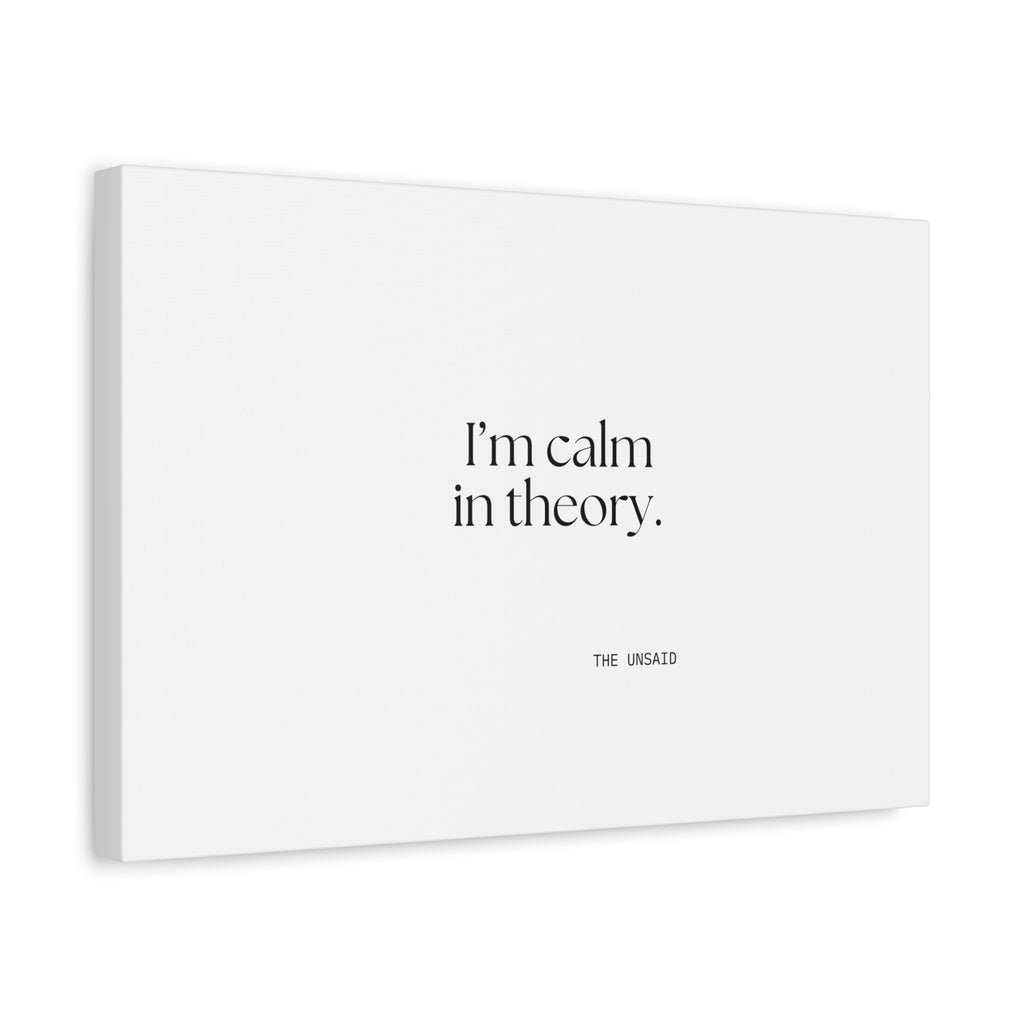 I’m calm in theory - Canvas Print - For Quiet Minds