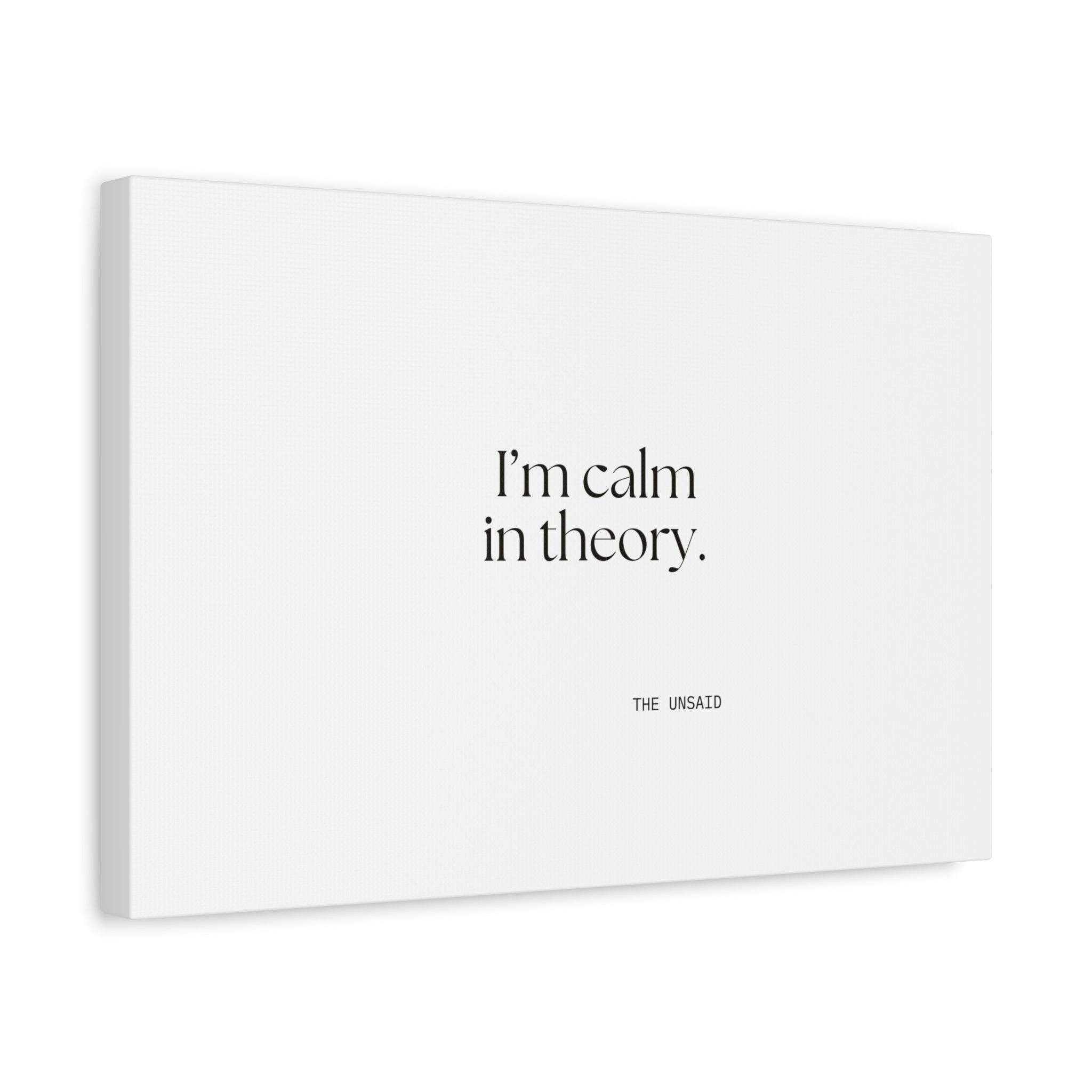I’m calm in theory - Canvas Print - For Quiet Minds