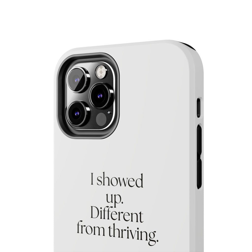 I showed up. Different from thriving - Tough Phone Case - Dry Humor