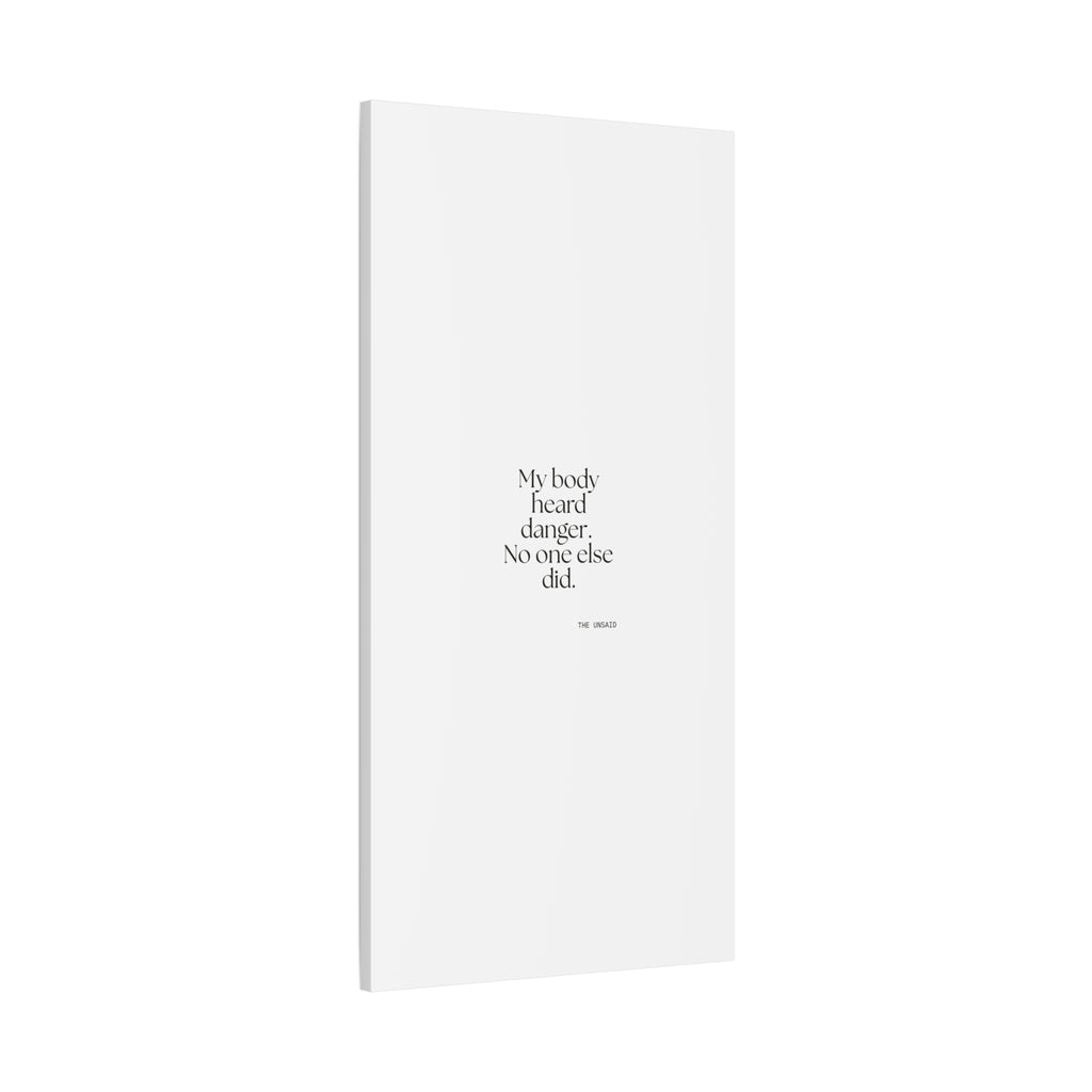 My body heard danger. No one else did - Canvas Print - For Quiet Minds